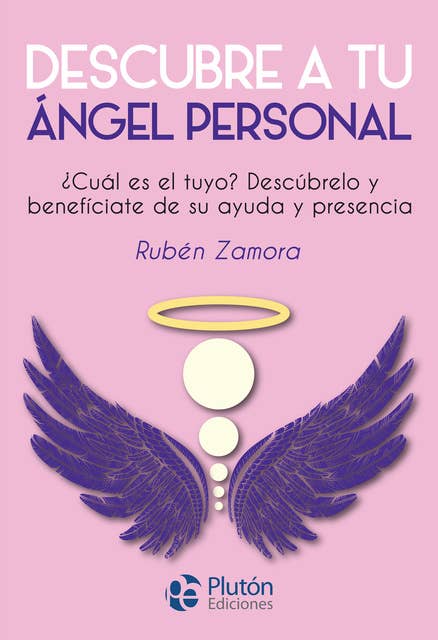 Descubre a tu ángel personal: ¿Cuál es el tuyo? Descúbrelo y benefíciate de su ayuda y presencia