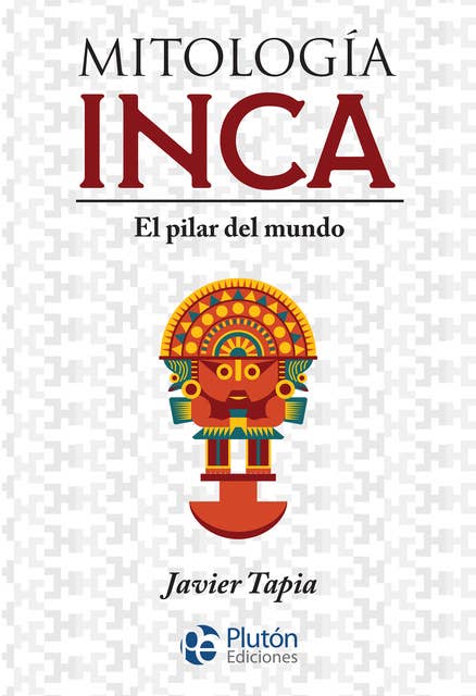 Mitología Inca: El pilar del mundo