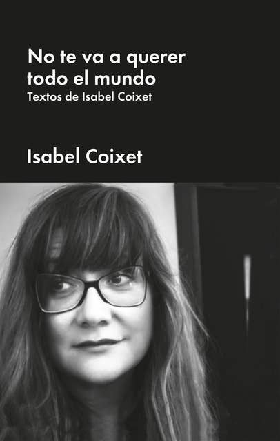 No te va a querer todo el mundo: Textos de Isabel Coixet