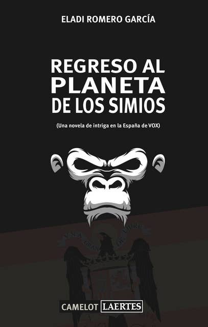 Regreso al planeta de los simios: (Una novela de intriga en la España de VOX)