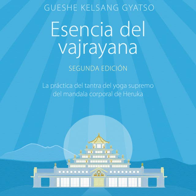 Esencia del vajrayana. Segunda edición: La práctica del tantra del yoga supremo del mandala corporal de Heruka