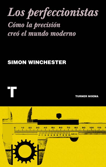 Los perfeccionistas: Cómo la precisión creó el mundo moderno