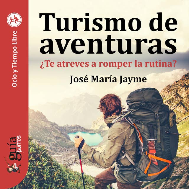 GuíaBurros: Turismo de aventuras: ¿Te atreves a romper la rutina?