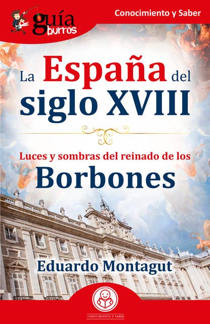 GuíaBurros: La España del siglo XVIII: Luces y sombras del reinado de los borbones