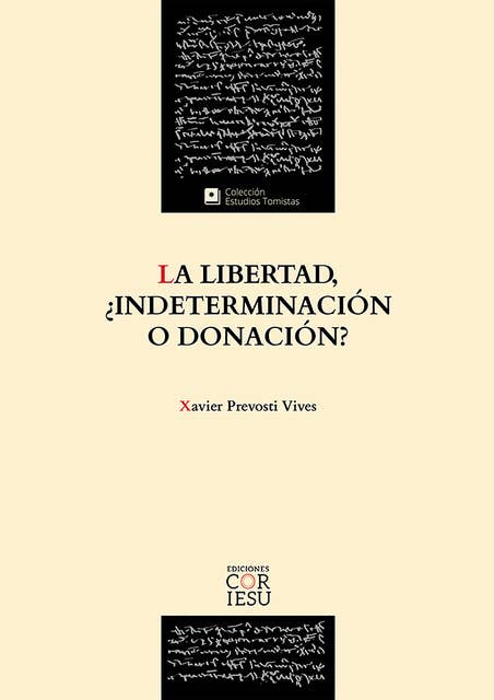 La libertad, ¿indeterminación o donación?: El fundamento ontológico de la libertad a partir de la Escuela Tomista de Barcelona