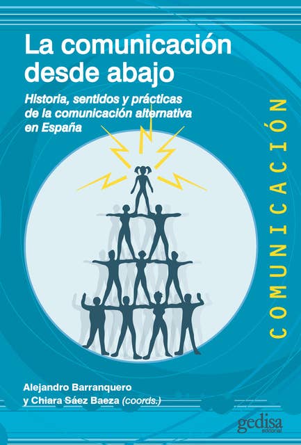 La comunicación desde abajo: Historia, sentidos y prácticas de la comunicación alternativa en España
