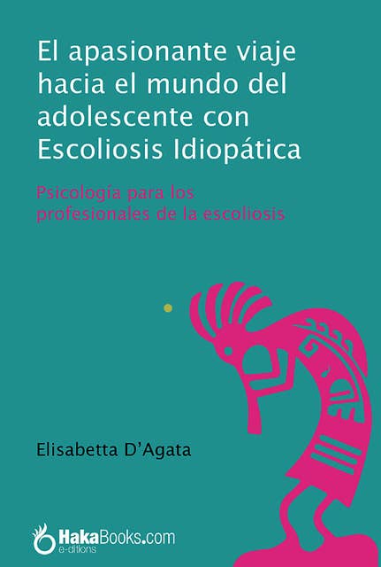 El apasionante viaje hacia el mundo del adolescente con Escoleosis Idiopática: Psicología para los profesionales de la escoliosis