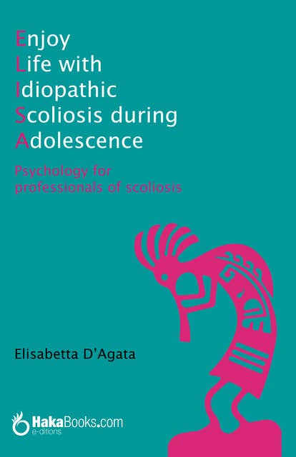 Enjoy Life with Idiopathic Scoliosis during Adolescence: Psychology for professionals of scoliosis