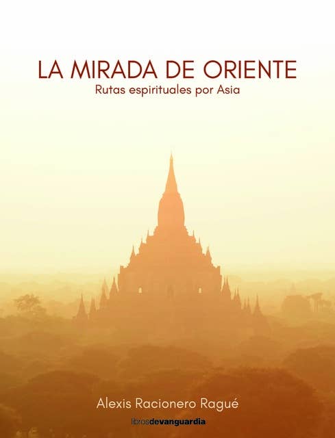 La mirada de Oriente: Rutas espirituales por Asia