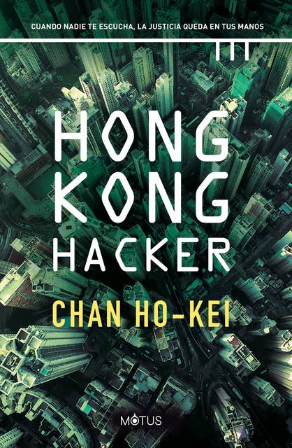Hong Kong Hacker (versión española): Cuando nadie te escucha, la justicia queda en tus manos