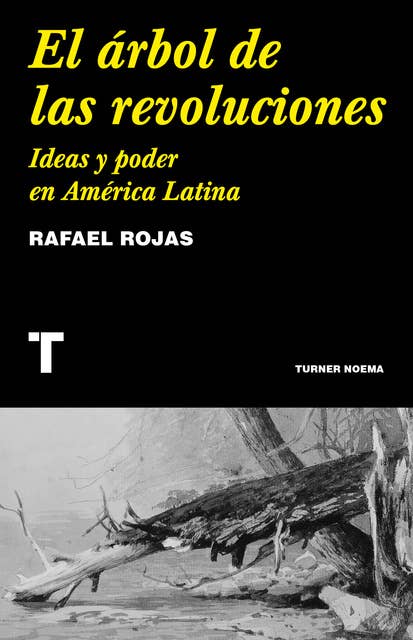 El árbol de las revoluciones: Ideas y poder en América Latina
