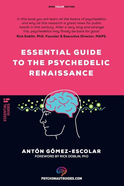 Essential guide to the Psychedelic Renaissance: All you need to know about how psilocybin, MDMA and LSD are revolutionizing mental health and changing lives