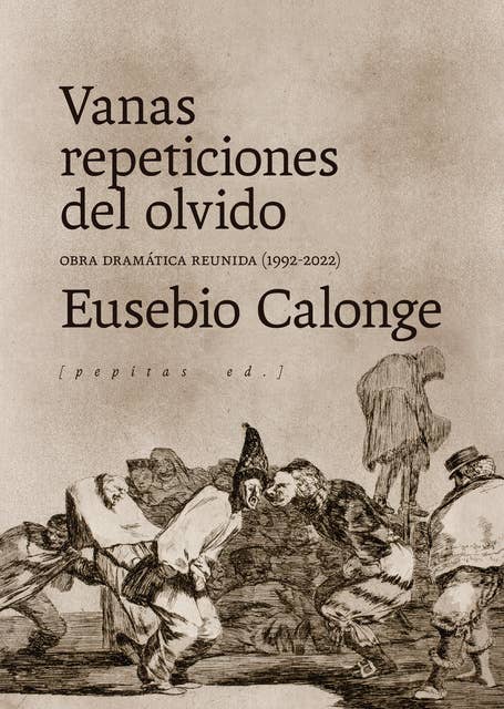 Vanas repeticiones del olvido: Obra dramática reunida (1992-2021)