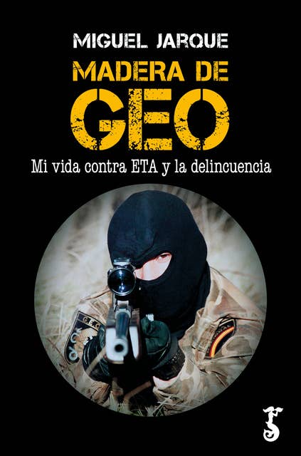 Madera de GEO: Mi vida contra ETA y la delincuencia