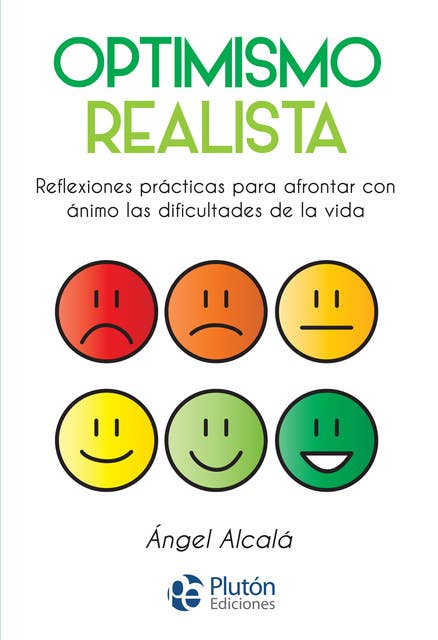 Optimismo realista: Reflexiones prácticas para afrontar con ánimo las dificultades de la vida