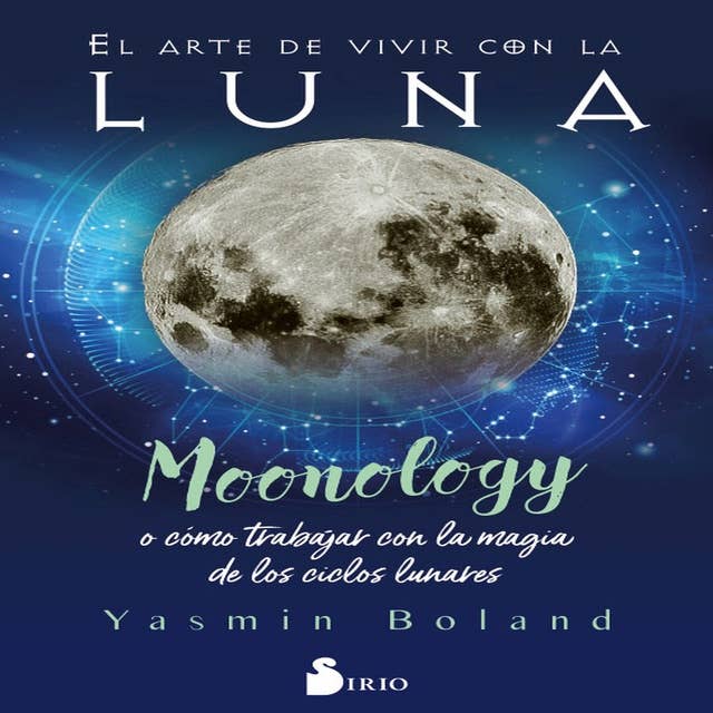 El arte de vivir con la Luna: MOONOLOGY, O COMO TRABAJAR CON LA MAGIA DE LOS CICLOS LUNARES