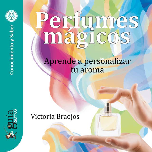GuíaBurros: Perfumes mágicos: Aprende a personalizar tu aroma