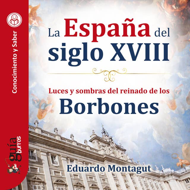 GuíaBurros: La España del siglo XVIII: Luces y sombras del reinado de los Borbones