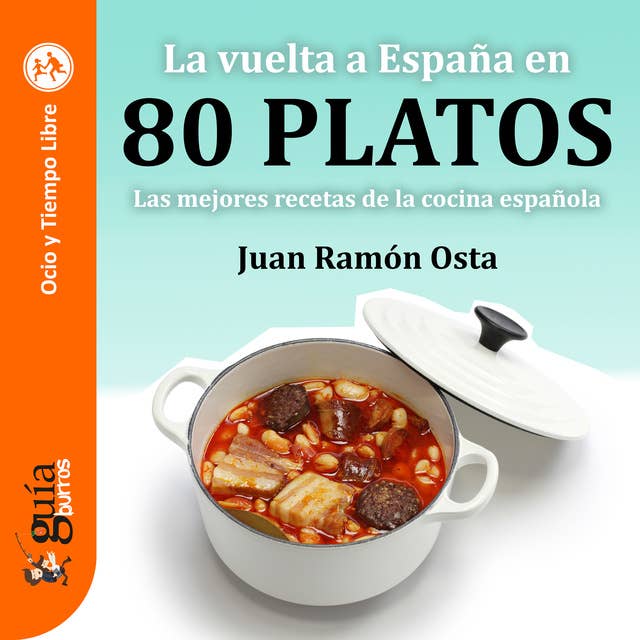 GuíaBurros: La vuelta a España en 80 platos: Las mejores recetas de la cocina española