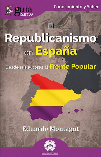 GuíaBurros El Republicanismo en España: Desde sus albores al Frente Popular