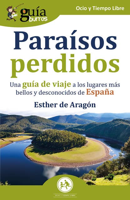 GuíaBurros Paraísos perdidos: Una guía de viaje a los lugares más bellos y desconocidos de España