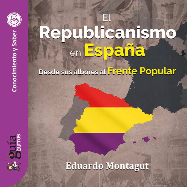 GuíaBurros: El Republicanismo en España: Desde sus albores al Frente Popular