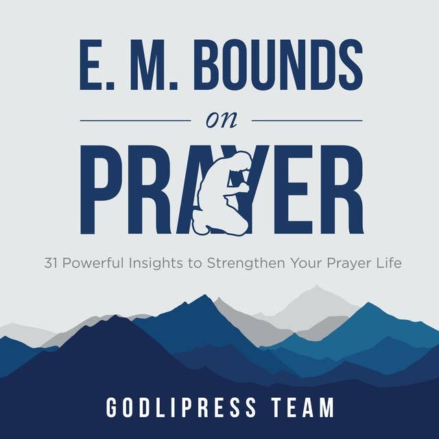 E. M. Bounds on Prayer: 31 Powerful Insights to Strengthen Your Prayer Life.