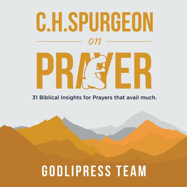 C. H. Spurgeon on Prayer: 31 Biblical Insights for Prayers That Avail Much