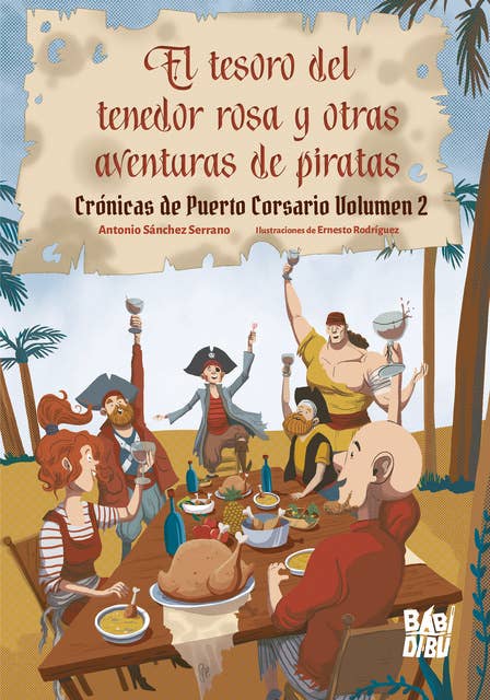 El tesoro del tenedor rosa y otras aventuras de piratas: Crónicas de Puerto Corsario Volumen 2