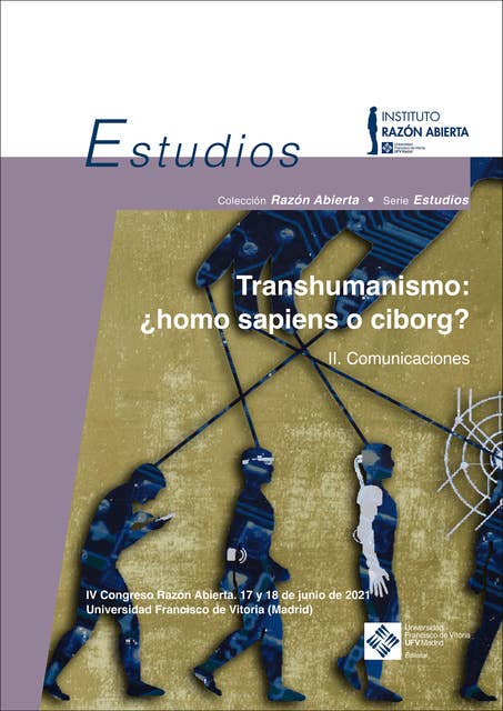 Transhumanismo: ¿homo sapiens o ciborg? Vol. 2. Comunicaciones: IV Congreso Razón Abierta. 2. Comunicaciones