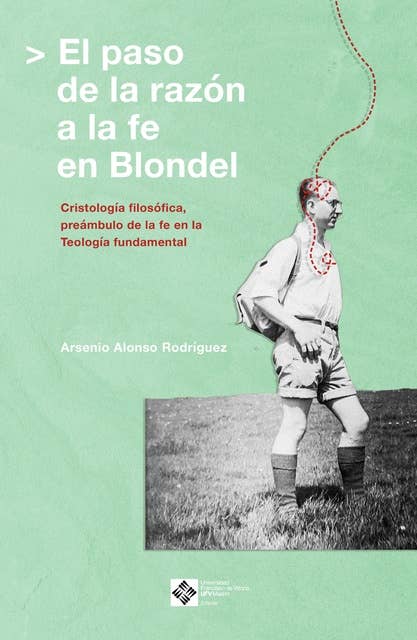 El paso de la razón a la fe en Blondel: Cristología filosófica, preámbulo de la fe en la Teología fundamental