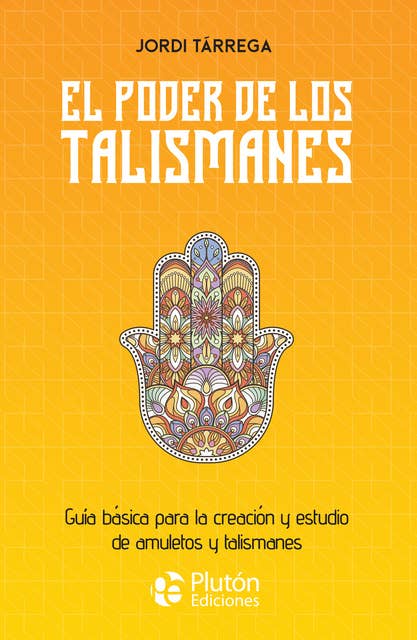 El poder de los talismanes: Guía básica para la creación y estudio de amuletos y talismanes