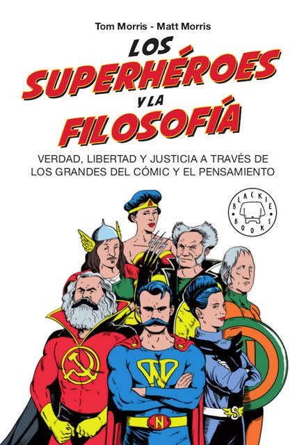 Los superhéroes y la filosofía: Verdad, libertad y justicia a través de los grandes del cómic y el pensamiento