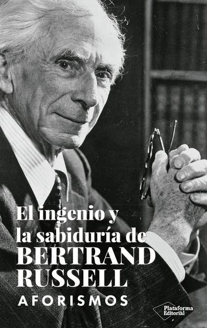 El ingenio y la sabiduría de Bertrand Russell: Aforismos