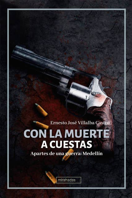 Con la muerte a cuestas: Apartes de una guerra: Medellín