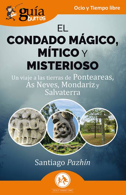 GuíaBurros: El condado mágico, mítico y misterioso: Un viaje a las tierras de Ponteareas, As Neves, Mondariz y Salvaterra