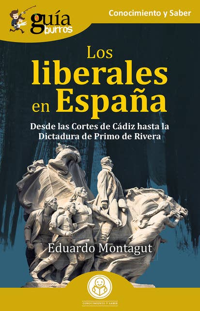 GuíaBurros: Los liberales en España: Desde las Cortes de Cádiz hasta la Dictadura de Primo de Rivera