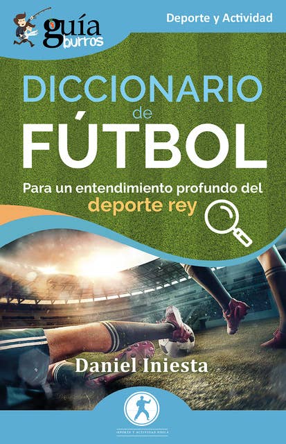 GuíaBurros: Diccionario de fútbol: Para una entendimiento profundo del deporte rey