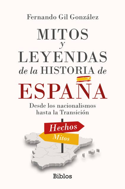 Mitos y leyendas de la Historia de España: Desde los nacionalismos hasta la Transición
