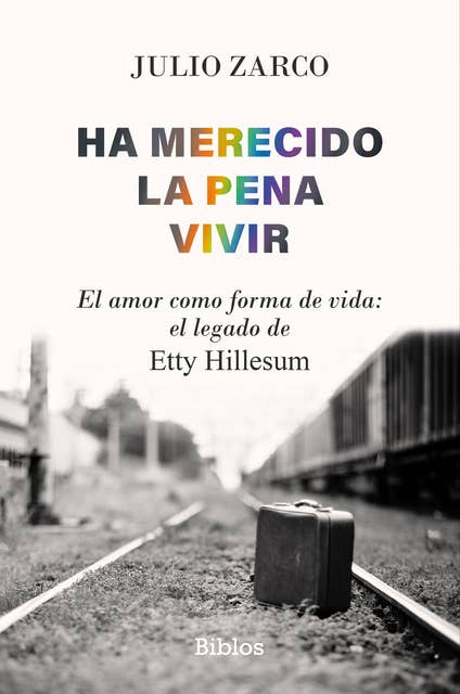 Ha merecido la pena vivir: El amor como forma de vida: el legado de Etty Hillesum