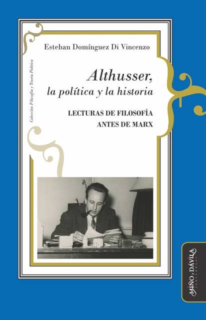 Althusser, la política y la historia: Lecturas de filosofía antes de Marx