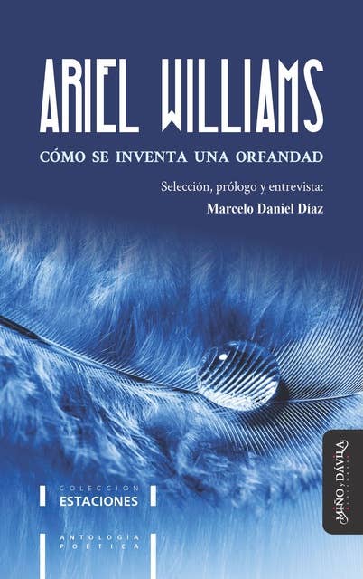 Cómo se inventa una orfandad: Antología de la poesía de Ariel Williams 