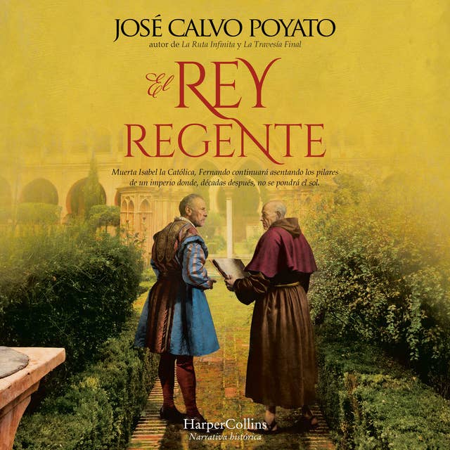 El rey regente: Muerta Isabel, Fernando continuará asentando los pilares de un imperio donde, décadas después, no se pondrá el sol. by José Calvo Poyato
