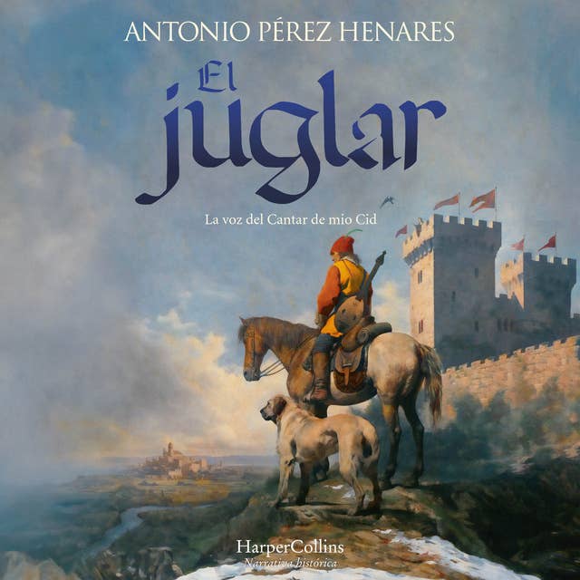 El juglar: La voz del Cantar de Mio Cid by Antonio Pérez Henares