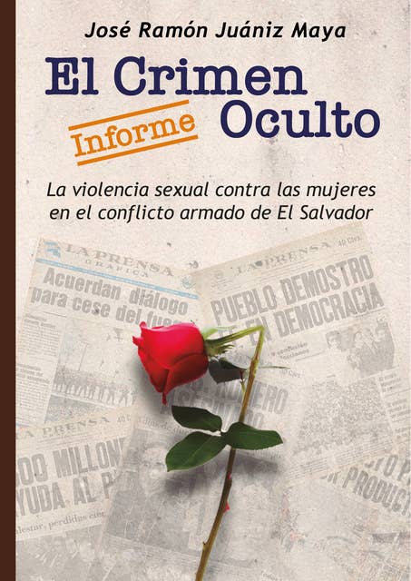 EL CRIMEN OCULTO: Informe sobre la violencia sexual contra las mujeres en el conflicto armado de El Salvador
