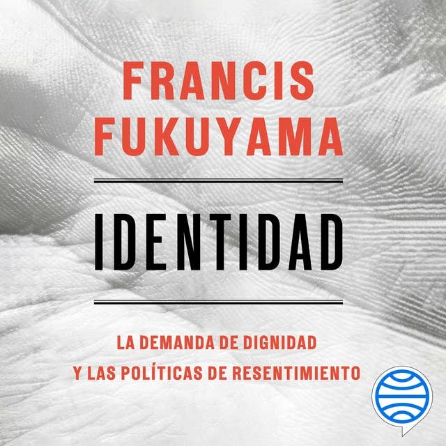 Identidad: La demanda de dignidad y las políticas de resentimiento
