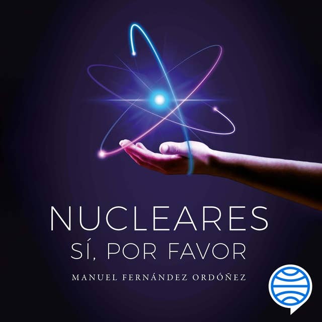 Nucleares: sí, por favor: Por qué la energía nuclear es la energía del futuro