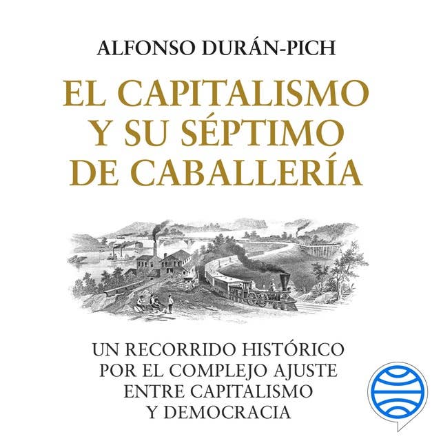 El Capitalismo y su Séptimo de Caballería: Un recorrido histórico por el complejo ajuste entre Capitalismo y Democracia
