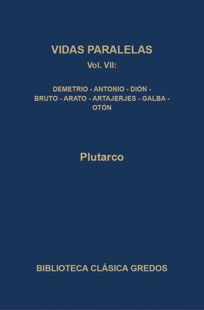 Vidas paralelas VII: Demetrio - Antonio - Dión - Bruto - Arato - Artajerjes - Galba - Otón