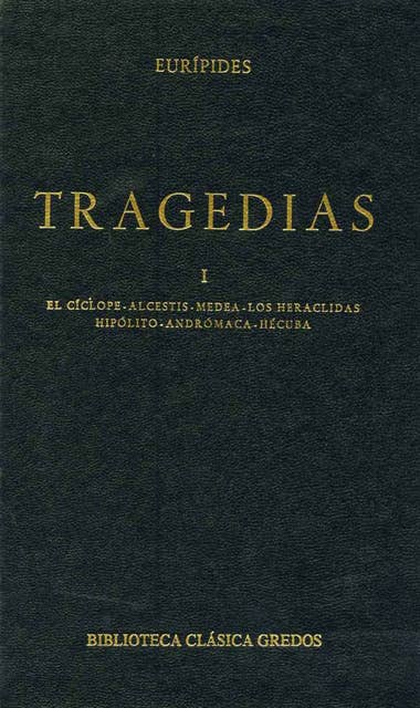 Tragedias I: · Medea· Los Heraclidas· Andrómaca · Hécuba · El cíclope · Alcestis